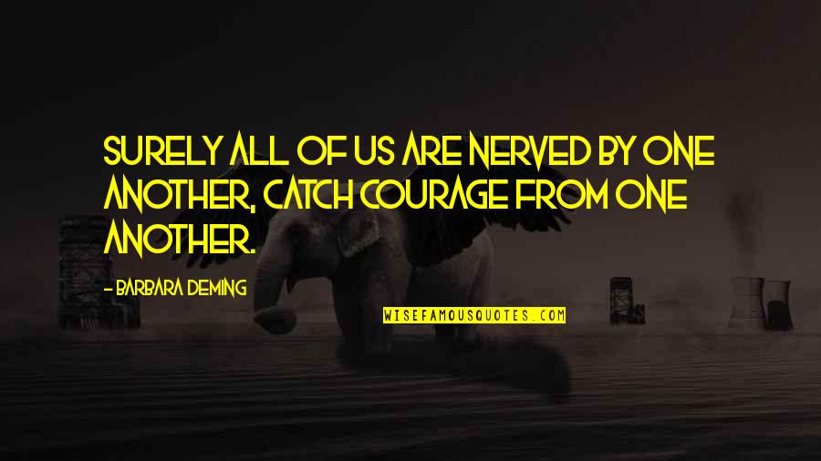 Filippini Wealth Quotes By Barbara Deming: Surely all of us are nerved by one