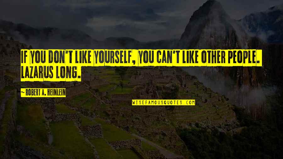Filippini Wealth Quotes By Robert A. Heinlein: If you don't like yourself, you can't like Filippini Wealth Quotes By Robert A. Heinlein: If you don't like yourself, you can't like