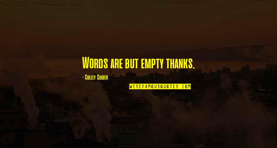 Filippous Quotes By Colley Cibber: Words are but empty thanks. Filippous Quotes By Colley Cibber: Words are but empty thanks.