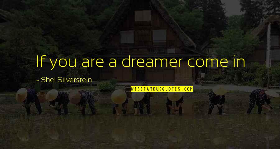 Filippovitch Quotes By Shel Silverstein: If you are a dreamer come in