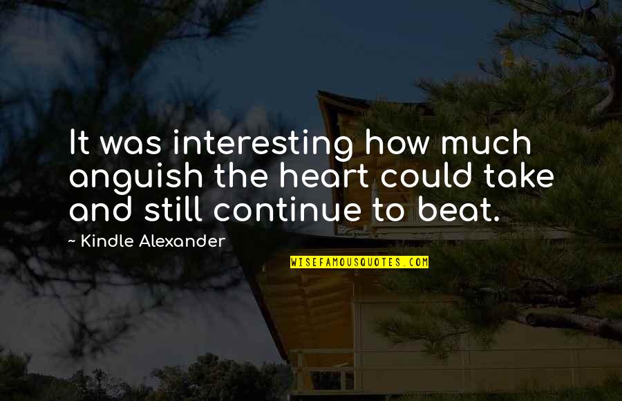 Filippovvma Quotes By Kindle Alexander: It was interesting how much anguish the heart