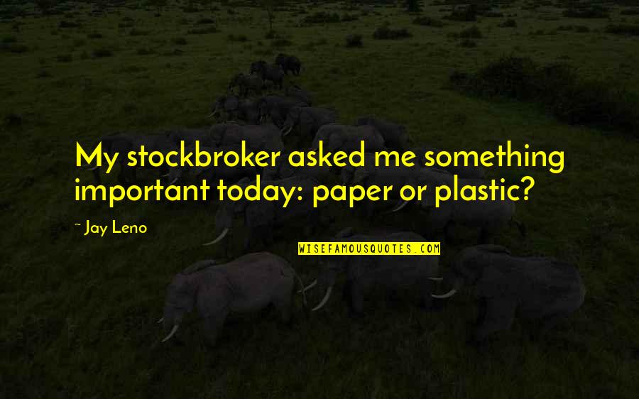 Filistei Sansone Quotes By Jay Leno: My stockbroker asked me something important today: paper