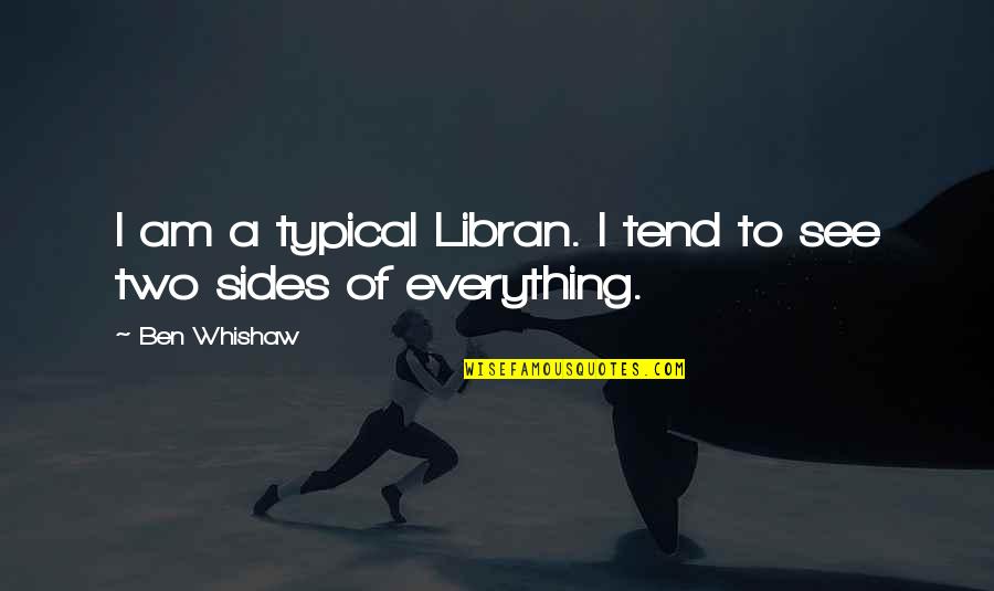 Filisteo Definicion Quotes By Ben Whishaw: I am a typical Libran. I tend to