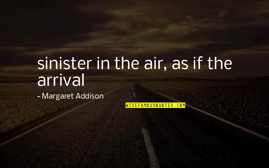 Filisteos Quotes By Margaret Addison: sinister in the air, as if the arrival