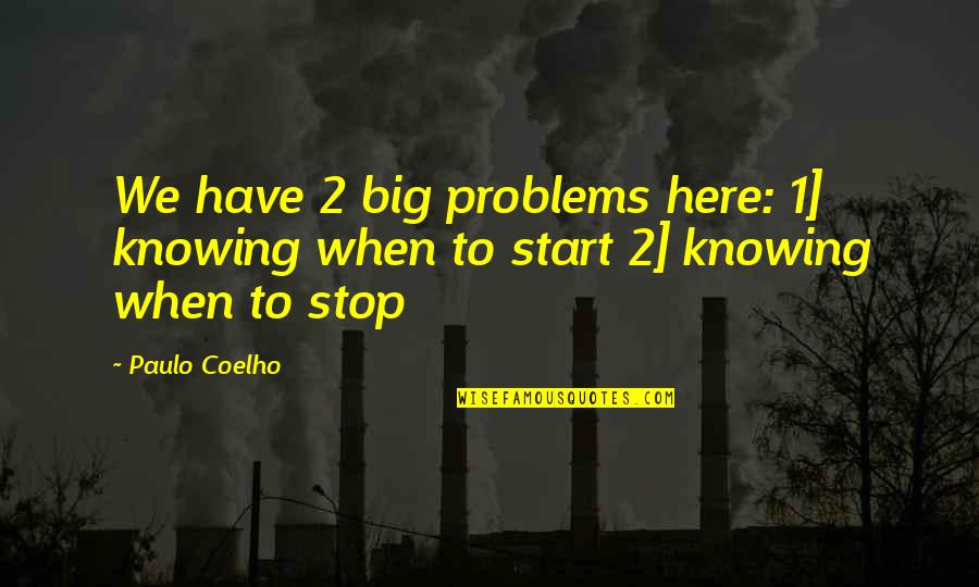 Filisteos Significado Quotes By Paulo Coelho: We have 2 big problems here: 1] knowing