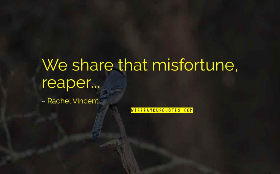 Filistin Flag Quotes By Rachel Vincent: We share that misfortune, reaper...