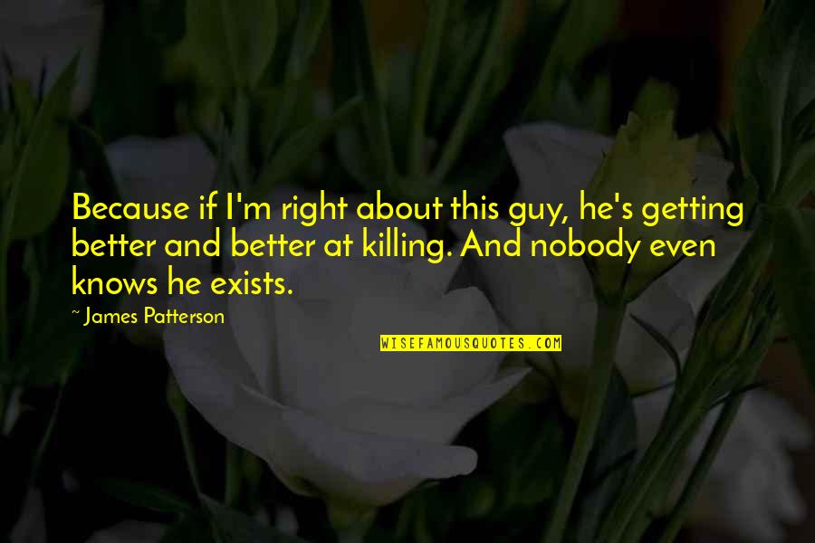 Filistin Sorunu Quotes By James Patterson: Because if I'm right about this guy, he's