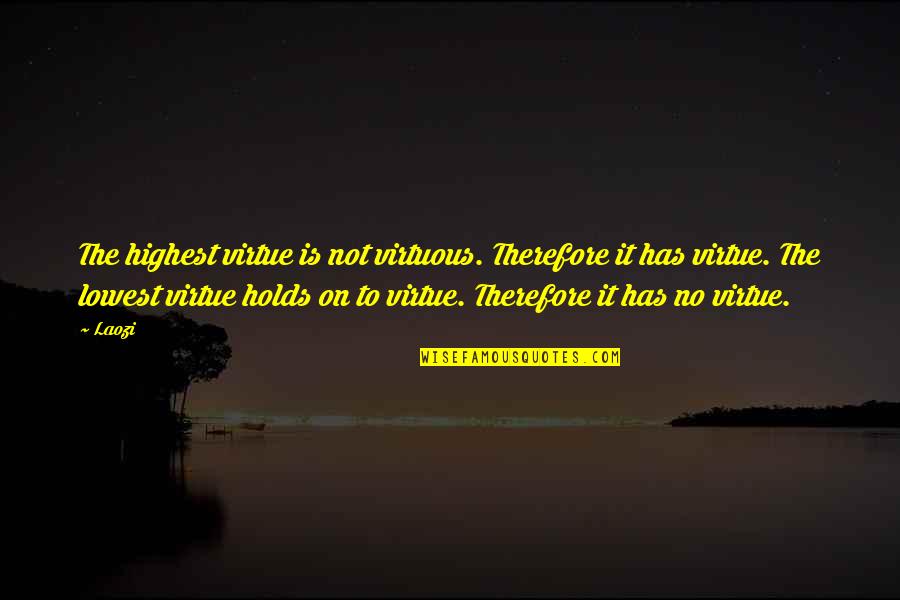 Filistin Sorunu Quotes By Laozi: The highest virtue is not virtuous. Therefore it