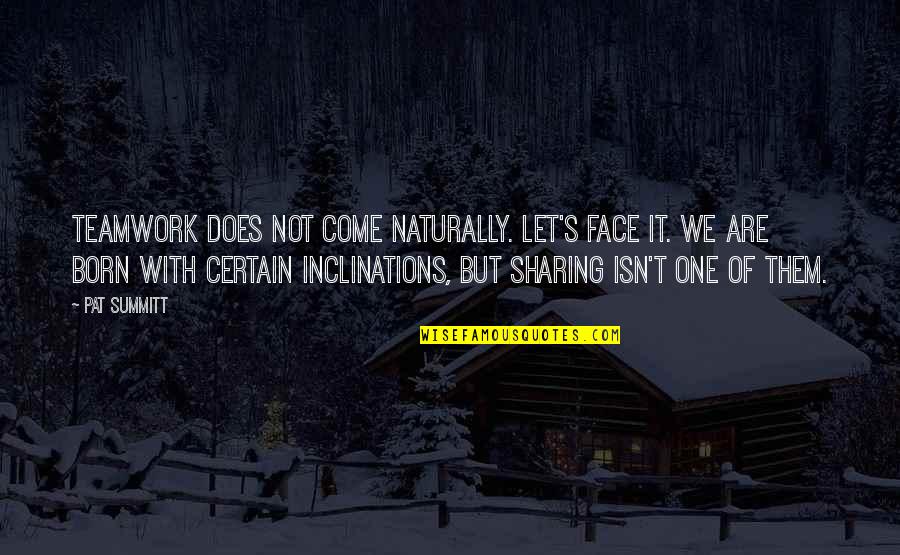 Filkopcatalog Quotes By Pat Summitt: Teamwork does not come naturally. Let's face it.