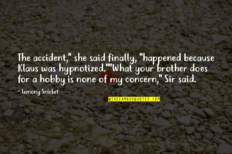 Fill Down Quotes By Lemony Snicket: The accident," she said finally, "happened because Klaus