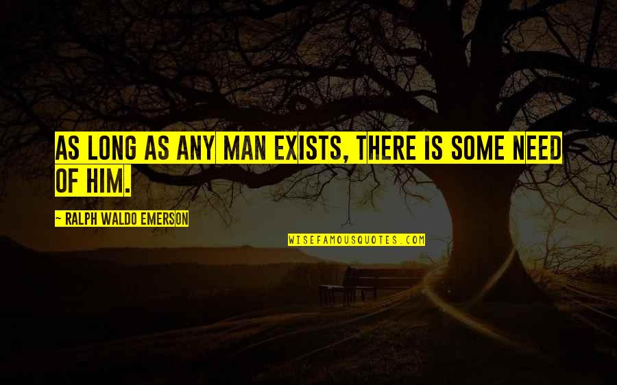 Fill In Boyfriend Quotes By Ralph Waldo Emerson: As long as any man exists, there is Fill In Boyfriend Quotes By Ralph Waldo Emerson: As long as any man exists, there is