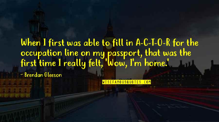 Fill In Quotes By Brendan Gleeson: When I first was able to fill in