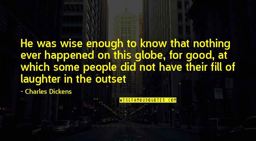Fill In Quotes By Charles Dickens: He was wise enough to know that nothing