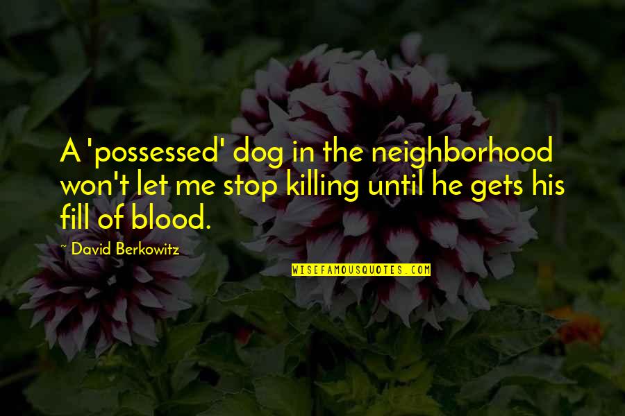 Fill In Quotes By David Berkowitz: A 'possessed' dog in the neighborhood won't let