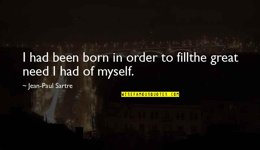 Fill In Quotes By Jean-Paul Sartre: I had been born in order to fillthe