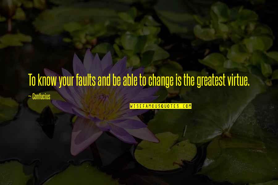 Fill In The Blanks Love Quotes By Confucius: To know your faults and be able to