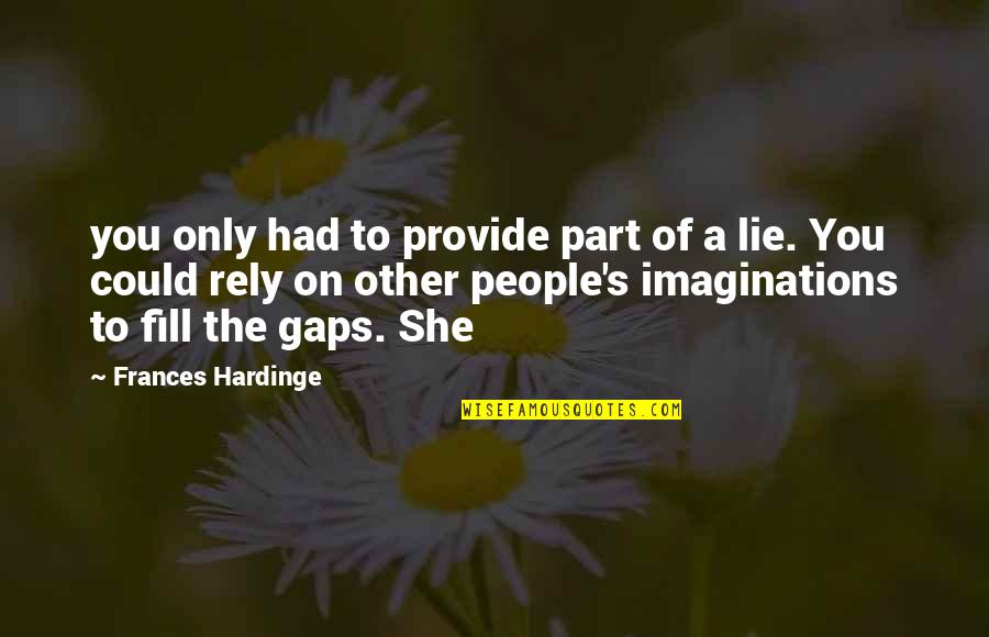 Fill In The Gaps Quotes By Frances Hardinge: you only had to provide part of a