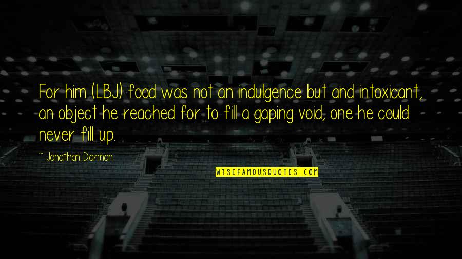 Fill In The Void Quotes By Jonathan Darman: For him (LBJ) food was not an indulgence