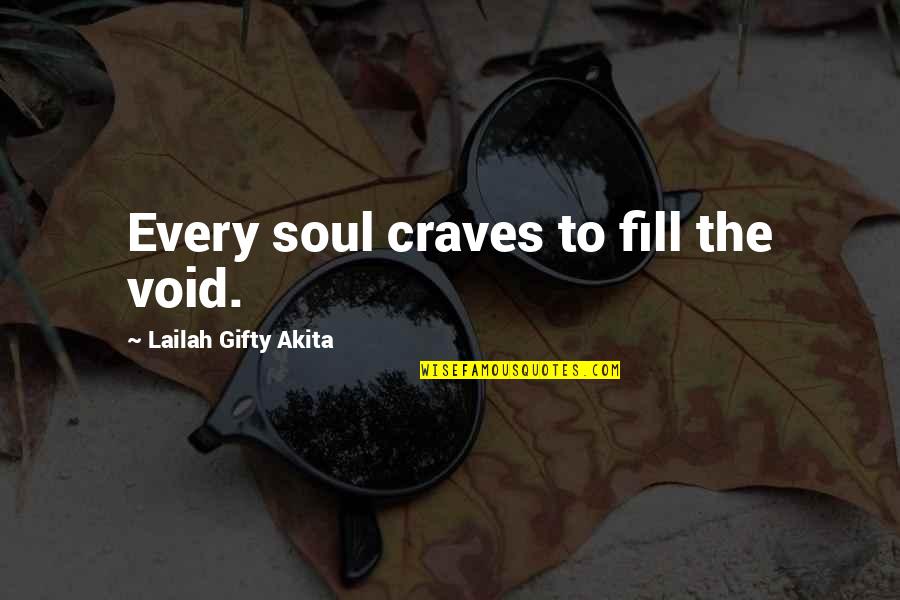 Fill In The Void Quotes By Lailah Gifty Akita: Every soul craves to fill the void.