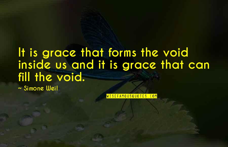 Fill In The Void Quotes By Simone Weil: It is grace that forms the void inside