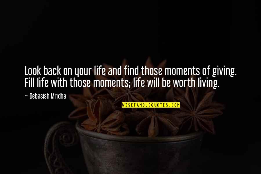 Fill Life With Moments Quotes By Debasish Mridha: Look back on your life and find those