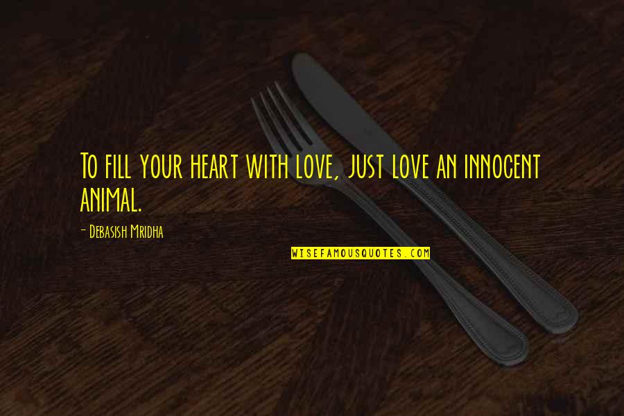 Fill Love Quotes By Debasish Mridha: To fill your heart with love, just love