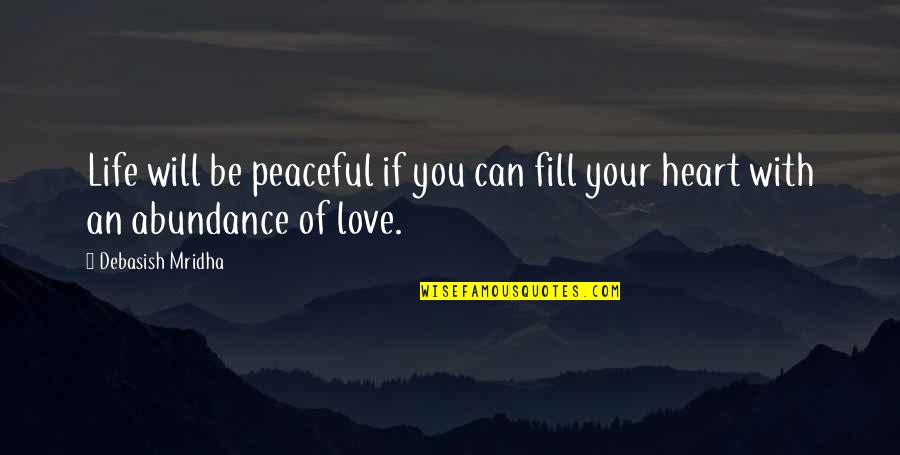 Fill Love Quotes By Debasish Mridha: Life will be peaceful if you can fill