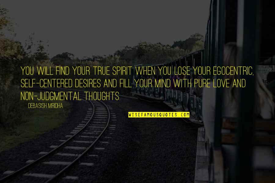 Fill Love Quotes By Debasish Mridha: You will find your true spirit when you