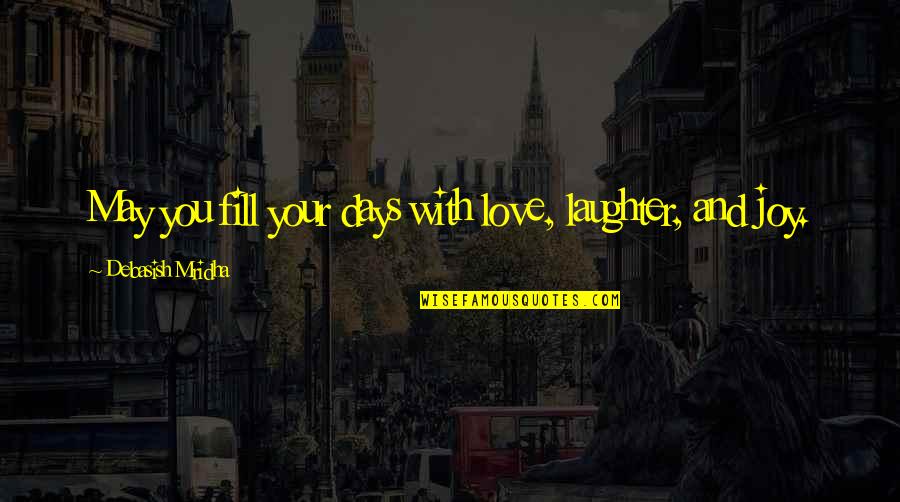 Fill Love Quotes By Debasish Mridha: May you fill your days with love, laughter,