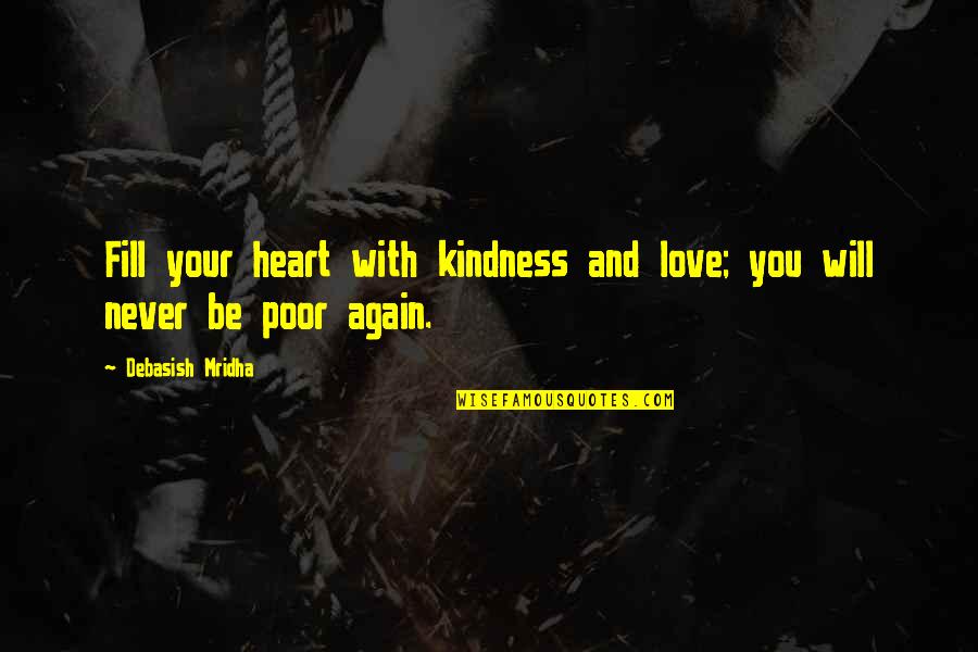 Fill Love Quotes By Debasish Mridha: Fill your heart with kindness and love; you