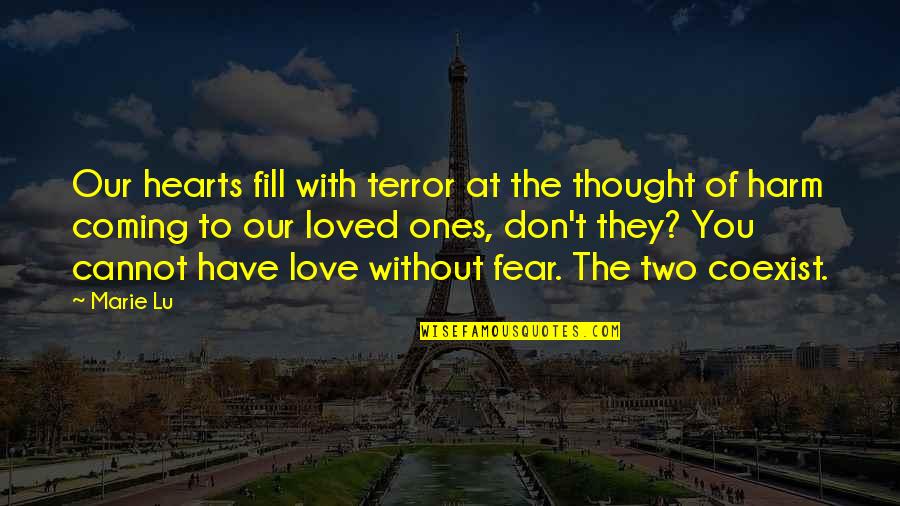 Fill Love Quotes By Marie Lu: Our hearts fill with terror at the thought