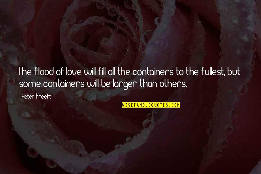 Fill Love Quotes By Peter Kreeft: The flood of love will fill all the