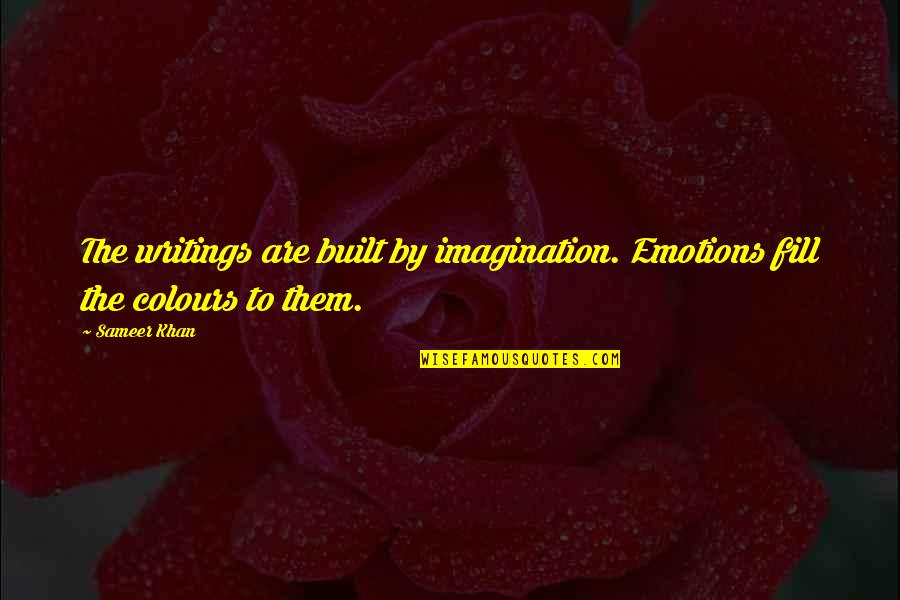 Fill Love Quotes By Sameer Khan: The writings are built by imagination. Emotions fill