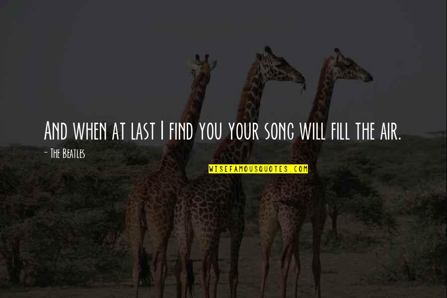 Fill Love Quotes By The Beatles: And when at last I find you your