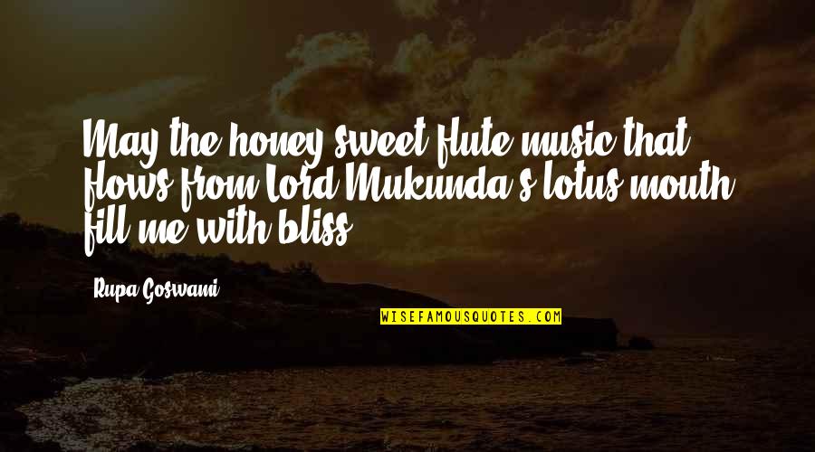 Fill Me Up Lord Quotes By Rupa Goswami: May the honey-sweet flute music that flows from Fill Me Up Lord Quotes By Rupa Goswami: May the honey-sweet flute music that flows from