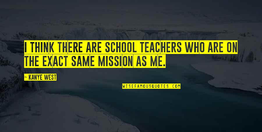 Fill Me With Love Quotes By Kanye West: I think there are school teachers who are