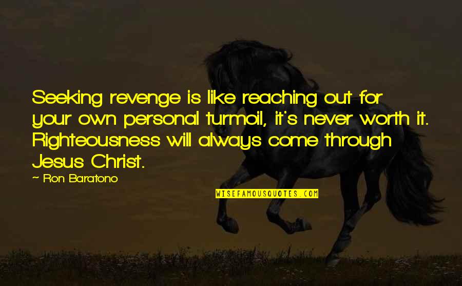 Fill My Shoes Quotes By Ron Baratono: Seeking revenge is like reaching out for your