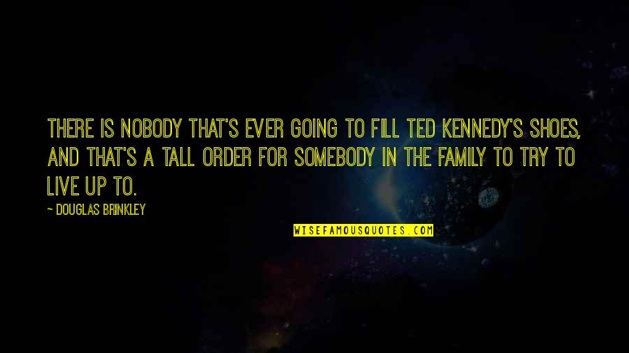 Fill Up Quotes By Douglas Brinkley: There is nobody that's ever going to fill