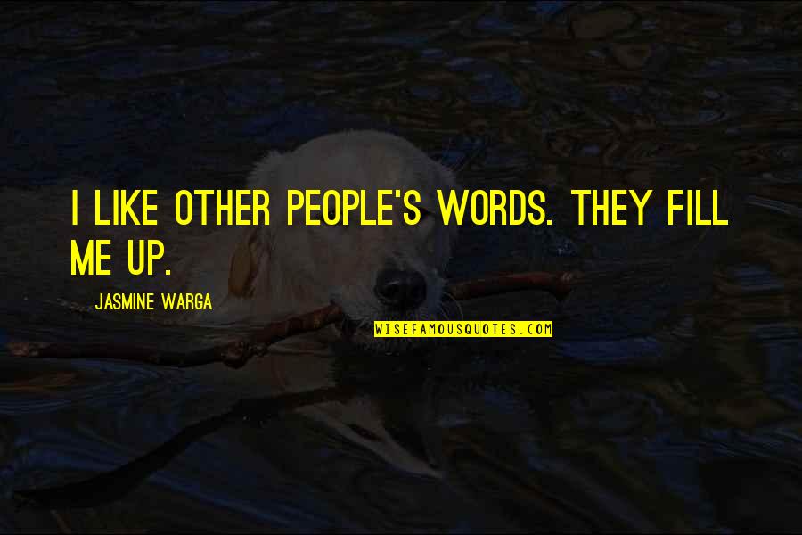 Fill Up Quotes By Jasmine Warga: I like other people's words. They fill me