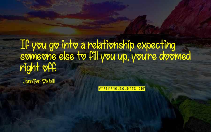 Fill Up Quotes By Jennifer O'Neill: If you go into a relationship expecting someone