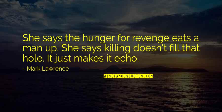 Fill Up Quotes By Mark Lawrence: She says the hunger for revenge eats a