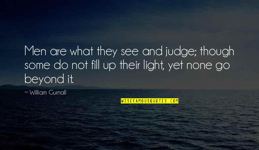 Fill Up Quotes By William Gurnall: Men are what they see and judge; though