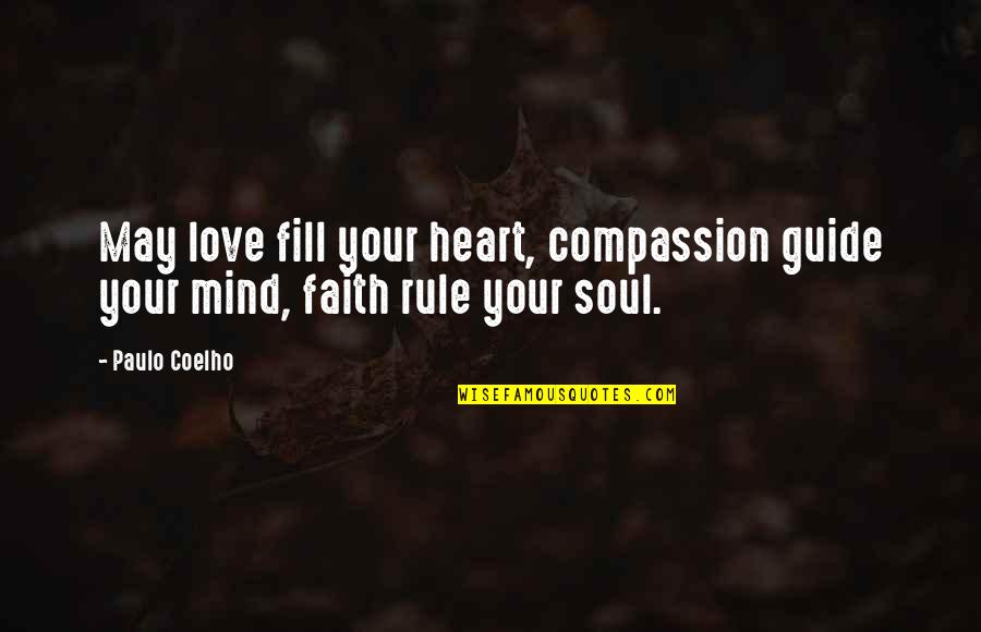 Fill Your Heart With Love Quotes By Paulo Coelho: May love fill your heart, compassion guide your