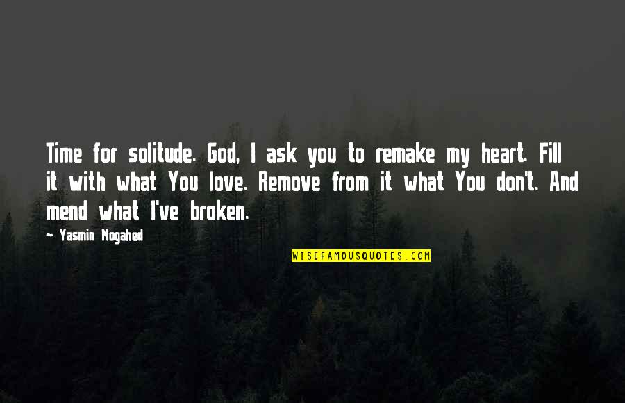 Fill Your Heart With Love Quotes By Yasmin Mogahed: Time for solitude. God, I ask you to Fill Your Heart With Love Quotes By Yasmin Mogahed: Time for solitude. God, I ask you to