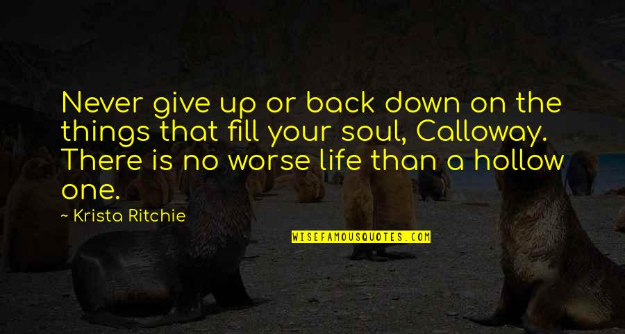 Fill Your Life Quotes By Krista Ritchie: Never give up or back down on the Fill Your Life Quotes By Krista Ritchie: Never give up or back down on the