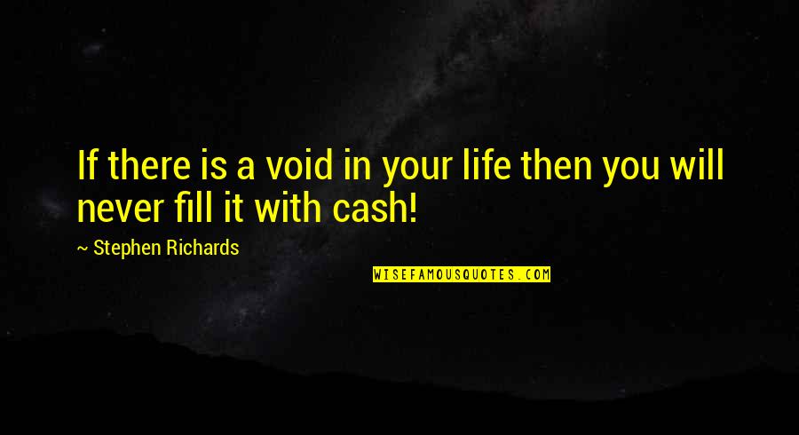 Fill Your Life Quotes By Stephen Richards: If there is a void in your life Fill Your Life Quotes By Stephen Richards: If there is a void in your life