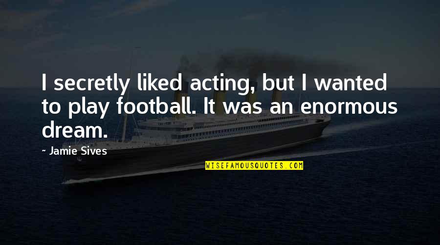 Fill Your Life With Bliss Quotes By Jamie Sives: I secretly liked acting, but I wanted to