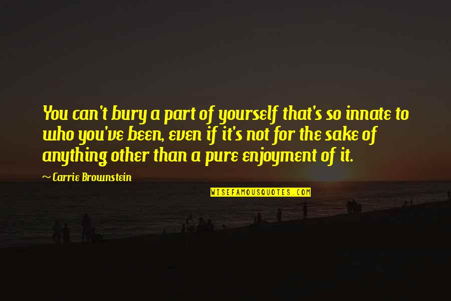 Fill Your Shoes Quotes By Carrie Brownstein: You can't bury a part of yourself that's Fill Your Shoes Quotes By Carrie Brownstein: You can't bury a part of yourself that's