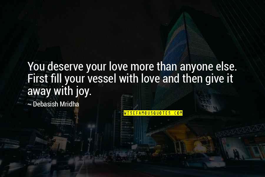 Fill Yourself With Love Quotes By Debasish Mridha: You deserve your love more than anyone else.