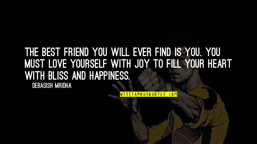 Fill Yourself With Love Quotes By Debasish Mridha: The best friend you will ever find is